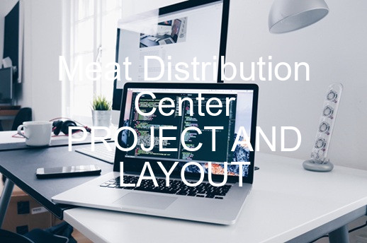 Meat Distribution Center PROJECT AND LAYOUT