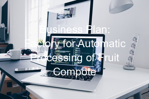 Business Plan: Factory for Automatic Processing of Fruit Compote