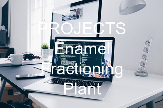 PROJECTS Enamel Fractioning Plant